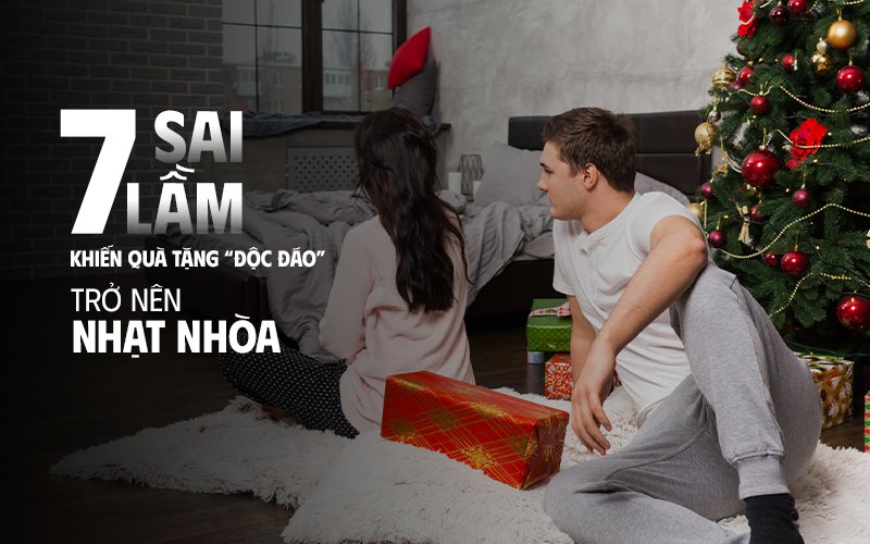 7 sai lầm khiến quà tặng độc đáo trở nên nhạt nhòa